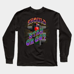 Stay Or Go Long Sleeve T-Shirt